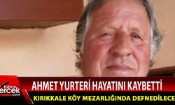 Ahmet Yurteri hayatını kaybetti.
