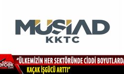 MÜSİAD KKTC kaçak iş gücünün önüne geçilmesi gerektiğini kaydetti