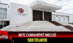 KKTC Cumhuriyet Meclisi yarın toplanacak