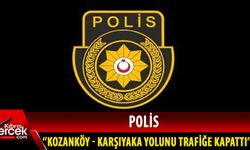 Kozanköy-Karşıyaka yolu trafiğe kapatıldı!