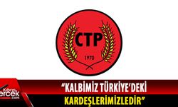 CTP, Türkiye'de meydana gelen deprem nedeniyle mesaj yayımladı
