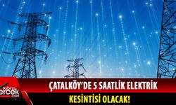 Çatalköy'de elektrik kesintisi olacak!