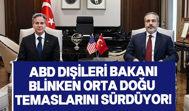 TC Dışişleri Bakanı Fidan, ABD Dışişleri Bakanı Blinken ile bir araya geldi