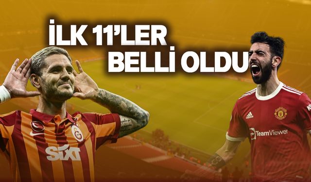 Galatasaray - Manchester United maçının ilk 11'leri