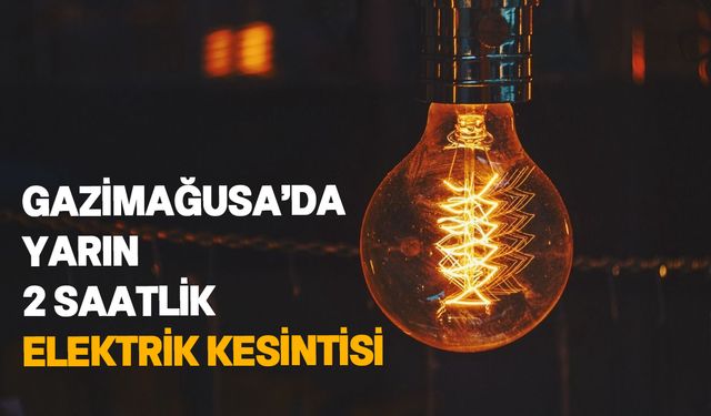 Gazimağusa’da bazı bölgelere elektrik verilemeyecek