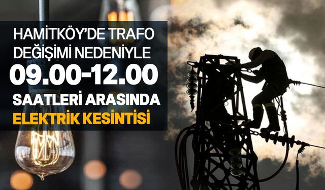 Hamitköy'de yarın elektrik kesintisi