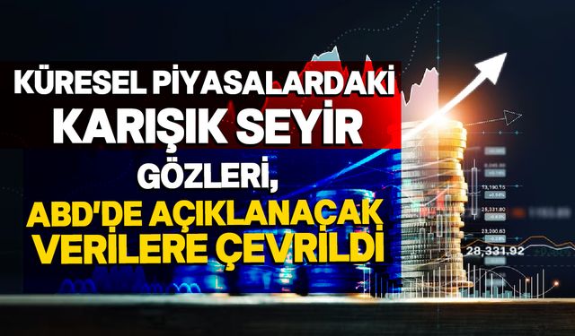 Küresel piyasalar karışık seyrediyor