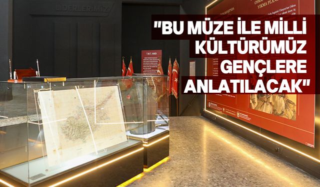 Tarih, Kültür ve Milli Mücadele Müzesi hizmete Açıldı