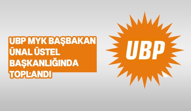 UBP Merkez Yönetim Kurulu toplandı