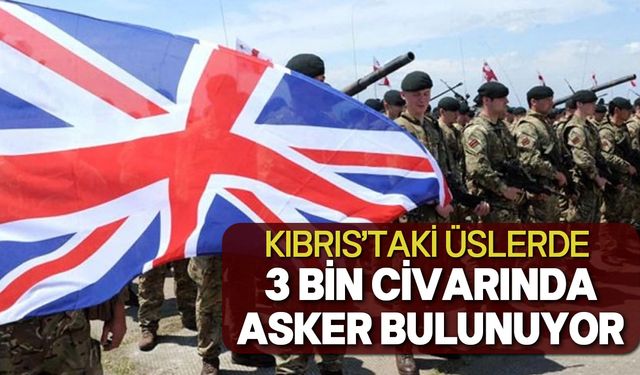 İngiltere hükümeti, Kıbrıs'taki askeri personel sayısını açıkladı