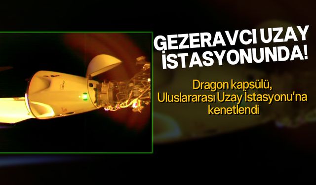 Gezeravcı'nın da içinde bulunduğu uzay aracı, Uluslararası Uzay İstasyonu'na kenetlendi
