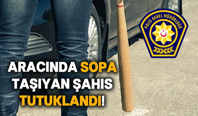 Girne'de aracında sopa taşıyan şahıs tutuklandı!