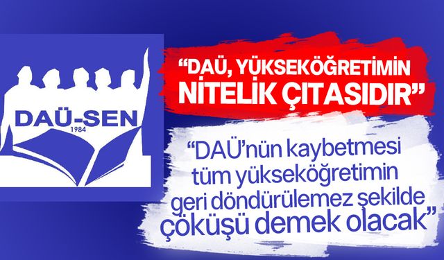 DAÜ-SEN: Yükseköğretim kar amacı güden kuruluşlarla  doldu!