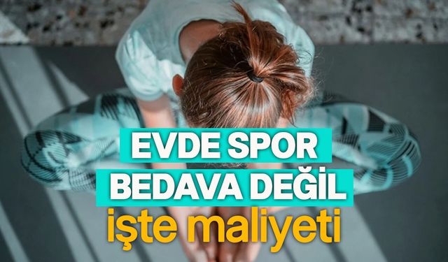 Evde spor yapmanın maliyeti çıkartıldı: 1.500 lira