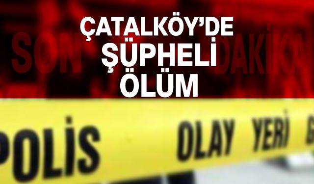 Çatalköy'de şüpheli ölüm: Andrew Paul Cullen evinde ölü bulundu