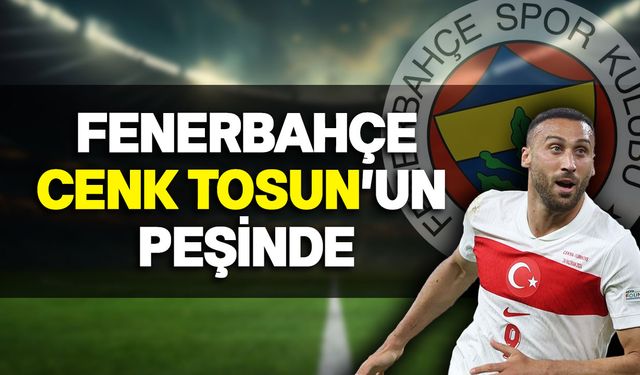 Cenk Tosun, Fenerbahçe ile anlaştı