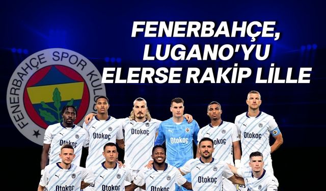 Fenerbahçe'nin UEFA Şampiyonlar Ligi'ndeki muhtemel rakibi belli oldu