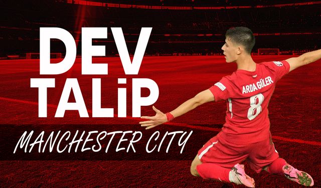 Arda Güler'e dev talip: Manchester City