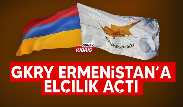 Güney Kıbrıs Ermenistan’a büyükelçilik açtı