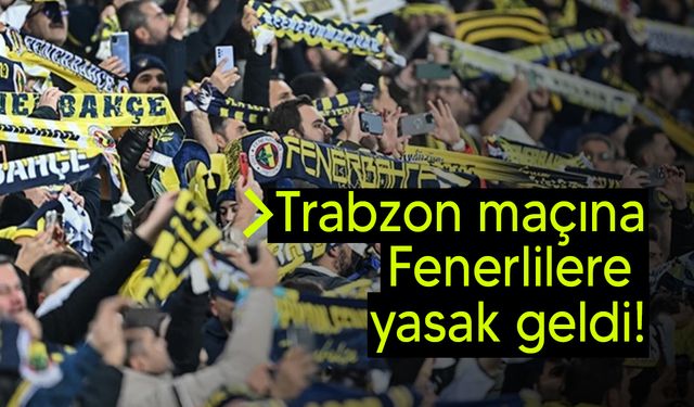 Trabzonspor - Fenerbahçe maçına Fenerli taraftarlar alınmayacak