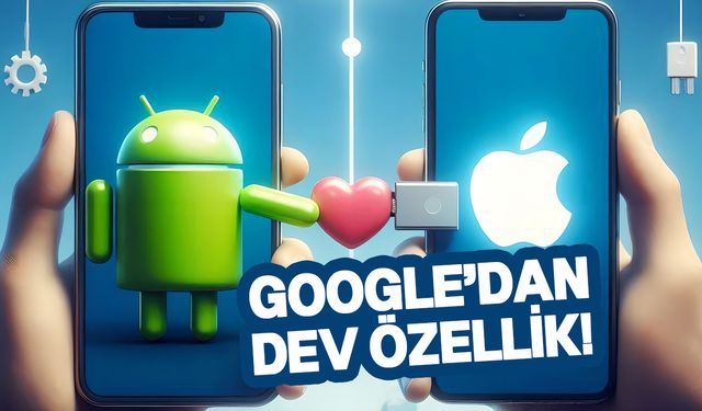 Android ve iPhone’lar birleşiyor!