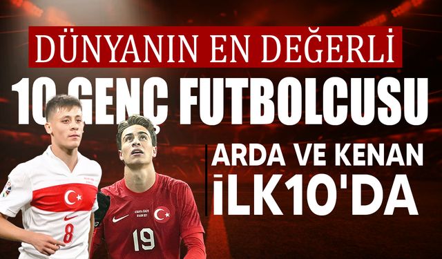 Dünyanın en değerli 21 yaş altı futbolcuları belirlendi! İlk 10'da iki Türk var