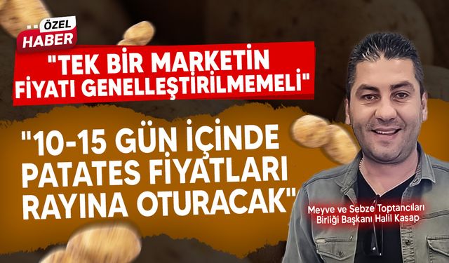 Meyve ve Sebze Toptancıları Birliği başkanı patatesin durumu ile ilgili konuştu!