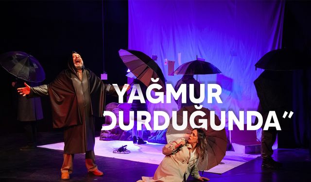 “Yağmur Durduğunda” oyunu cumartesi prömiyerini yapıyor