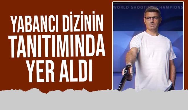 Yusuf Dikeç, yabancı dizinin tanıtımında yer aldı