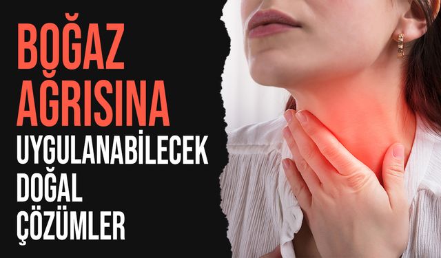 Geçmeyen boğaz ağrısına doğal çözümler