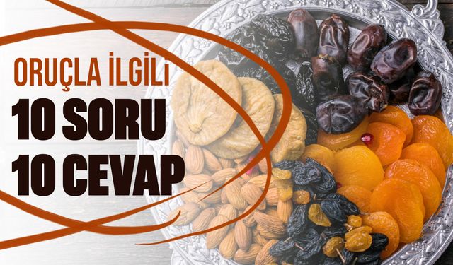 Ramazan başlıyor: İşte oruçla ilgili 10 soru 10 cevap