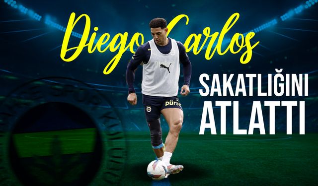 Fenerbahçe'de Diego Carlos çalışmalara başladı