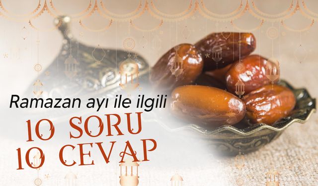 Ramazan başladı: İşte oruçla ilgili 10 soru 10 cevap