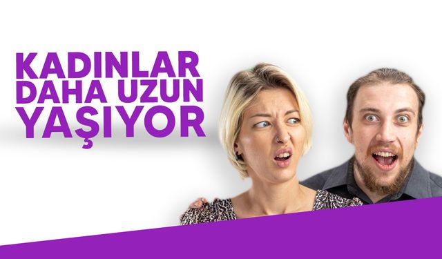 Türkiye'de kadınlar erkeklerden 5,3 yıl daha uzun yaşıyor