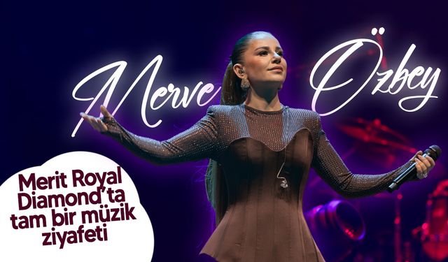 Merve Özbey, Cumartesi akşamı Merit Royal Diamond’ta sahne aldı