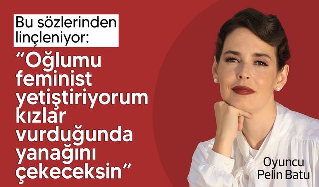 Pelin Batu: "Oğlumu tam bir feminist gibi yetiştiriyorum"