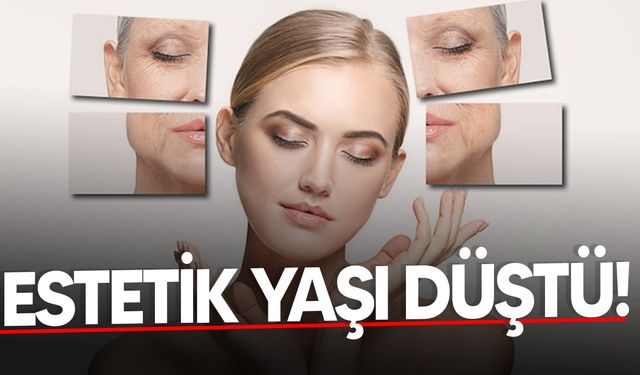 Estetik artık gençlerin tercihi: Yaş 18'in altına indi