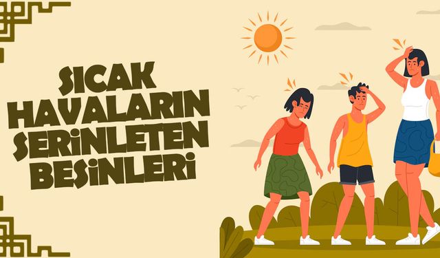 Sıcak Havalarda Serinleten Yiyecek ve İçecekler Nelerdir?