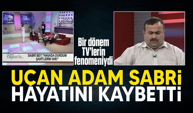 'Uçan adam' olarak tanınan Sabri Yıldız hayatını kaybetti