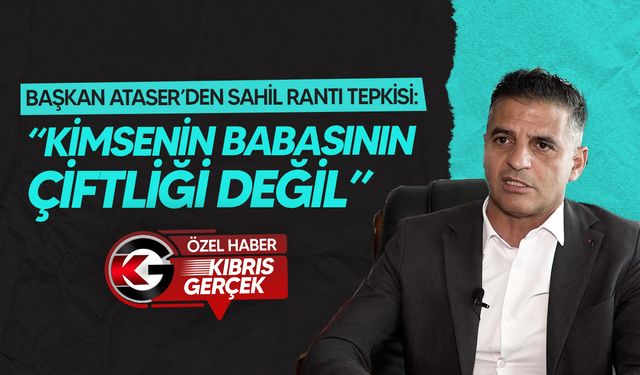 Başkan Ataser: "Sahiller Kimsenin Babasının Çiftliği Değil"