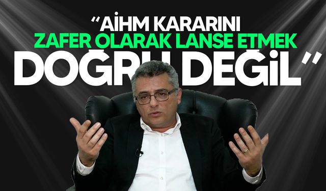 Erhürman: "Kararın çok dikkatli bir şekilde okunması ve anlaşılması gerekmektedir"