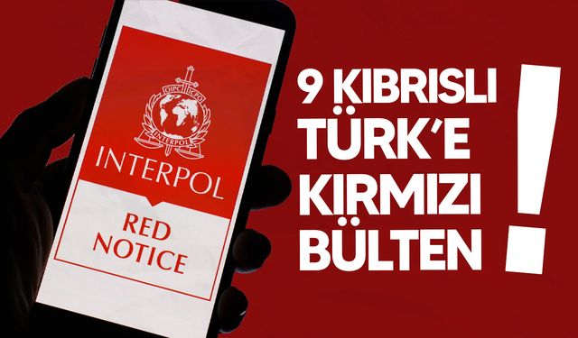 Güney Kıbrıs Rum Yönetimi, 9 Kıbrıslı Türk'e kırmızı bülten çıkardı!