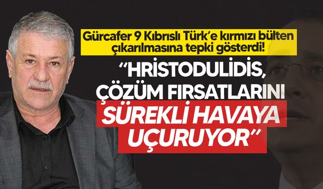 Gürcafer: Hristodulidis çözümü sabote ediyor, dünya artık müdahale etmeli