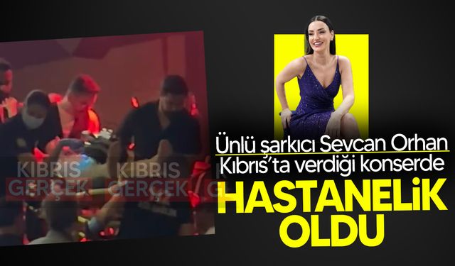 Sevcan Orhan Lefkoşa'da Sahne Sırasında Rahatsızlandı: Hastaneye Kaldırıldı