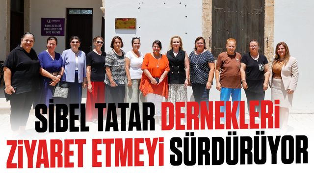 Sibel Tatar, Kuzey Kıbrıs Kadın Örgütleri Ağı'na bağlı dernekleri ziyaret etmeyi sürdürüyor
