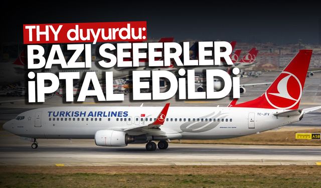 THY bazı seferlerin iptal edildiğini duyurdu!