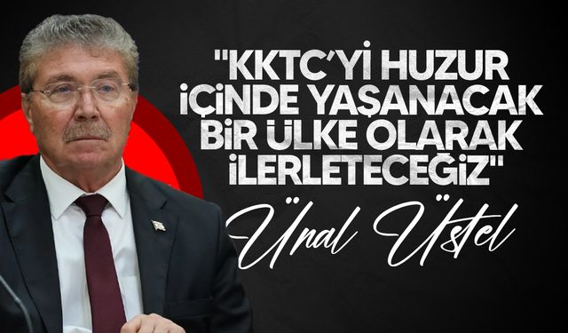 Üstel: "KKTC’yi huzur içinde yaşanacak bir ülke olarak ilerleteceğiz"