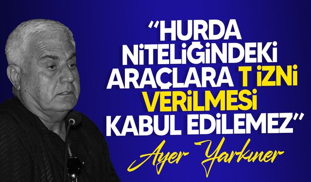 Yarkıner: "20 yıllık hurda araçlar öğrenci ve turist taşıyor"