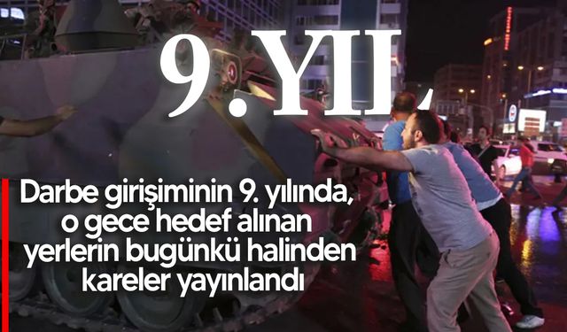 15 Temmuz 2016’daki darbe girişiminin 9. yılı