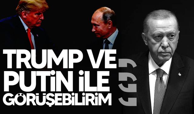 Erdoğan: Bu hafta Trump ve Putin ile görüşebilirim